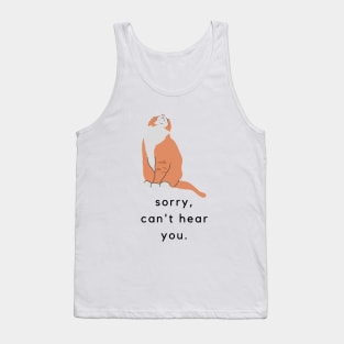 Sorry can't hear you Tank Top